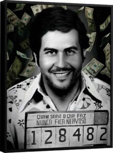 Quadro Pablo Escobar- Quem Sabe o que Faz Nunca Fica Nervoso